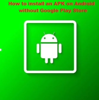How to install an APK on Android without Google Play Store